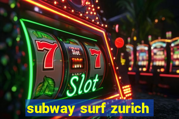 subway surf zurich